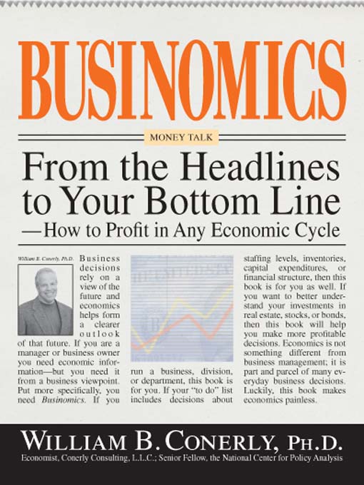 Title details for Businomics From The Headlines To Your Bottom Line by William B. Conerly - Available